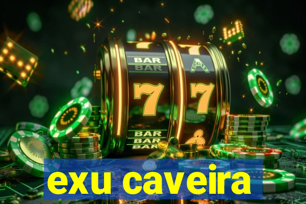 exu caveira